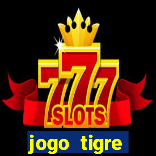 jogo tigre plataforma nova